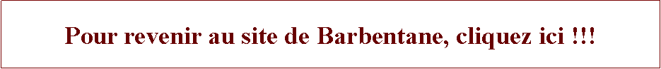 Zone de Texte: Pour revenir au site de Barbentane, cliquez ici !!!