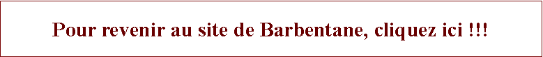 Zone de Texte: Pour revenir au site de Barbentane, cliquez ici !!!